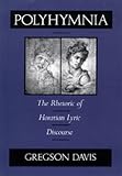 Polyhymnia: The Rhetoric of Horation Lyric Discourse