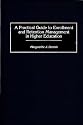 A Practical Guide to Enrollment and Retention Management in Higher Education