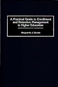 A Practical Guide to Enrollment and Retention Management in Higher Education