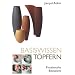 Basiswissen T�pfern: Praxisnahe Beispiele