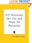 H.P. Blavatsky Her Life and Work for Humanity