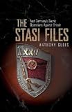 The Stasi Files: East Germany`s Secret Operations Against Britain