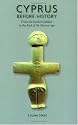 Cyprus Before History: From the Earliest Settlers to the End of the Bronze Age (Duckworth Archaeology)