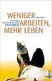 Weniger arbeiten, mehr leben: Strategien f&uuml;r konsequentes Downshifting - Hajo Neu