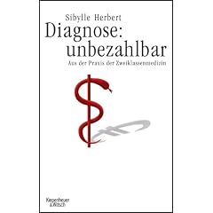 Diagnose: unbezahlbar. Aus der Praxis der Zweiklassenmedizin