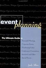 Event Planning: The Ultimate Guide to Successful Meetings, Corporate Events, Fundraising Galas, Conferences, Conventions, Incentives and Other Specia