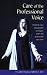 Care of the Professional Voice: A Guide to Voice Management for Singers, Actors and Professional Voice Users