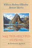 Solution-Oriented Hypnosis: An Ericksonian Approach (A Norton professional book)