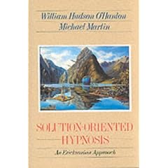 Solution-Oriented Hypnosis: An Ericksonian Approach (A Norton professional book)