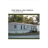 THE GRLZ LIKE VODKA