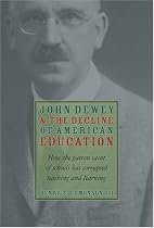 John Dewey & Decline Of American Education: How Patron Saint Of Schools Has Corrupted Teaching & Learning