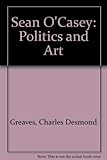 Sean O'Casey : politics and art