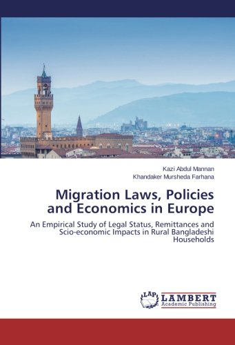 Migration Laws, Policies and Economics in Europe: An Empirical Study of Legal Status, Remittances and Scio-economic Impacts in Rural Bangladeshi Households