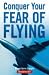 Conquer Your Fear of Flying: Post 9/11 Edition
