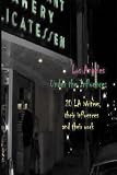 Los Angeles Under the Influence: 20 LA Writers, Their Influences and Their Work