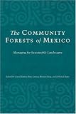 The Community Forests of Mexico: Managing for Sustainable Landscapes