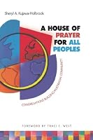A House of Prayer for All Peoples: Congregations Building Multiracial Community