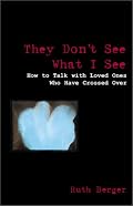 They Don't See What I See: How to Talk With Loved Ones Who Have Crossed over (Weiser News)