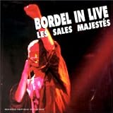 Revue Les Sales Majestés  / Bordel In Live