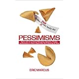 pessimisms famous and not so famous observations quotations thoughts and ruminations on what to expect when