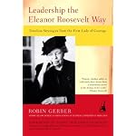 Leadership the Eleanor Roosevelt Way: Timeless Strategies from the First Lady of Courage book cover