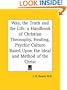Way, the Truth and the Life: a Handbook of Christian Theosophy, Healing, Psychic Culture Based Upon the Ideal and Method of the Christ