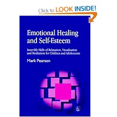 Emotional Healing and Self-esteem: Inner-life Skills of Relaxation, Visualisation and Meditation for Children and Adolescents
