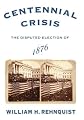Centennial Crisis: The Disputed Election of 1876