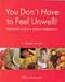 Book You Don't Have To Feel Unwell: Nutrition, Lifestyle, Herbs & Homeopathy