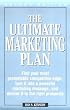 The Ultimate Marketing Plan: Find Your Most Promotable Competitive Edge, Turn It Into a Powerful Marketing Message, and Deliver It to the Right Pro