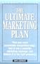 The Ultimate Marketing Plan: Find Your Most Promotable Competitive Edge, Turn It Into a Powerful Marketing Message, and Deliver It to the Right Pro