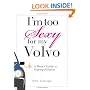 I'm Too Sexy For My Volvo: A Mom's Guide to Staying Fabulous!