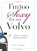 I'm Too Sexy For My Volvo: A Mom's Guide to Staying Fabulous!