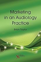 Marketing in an Audiology Practice Marketing in an Audiology Practice
