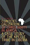 Contextualization of Christianity in Africa: A Case Study of the Kpelle Tribe in Liberia