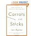 Carrots and Sticks: Unlock the Power of Incentives to Get Things Done