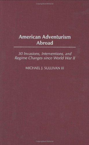 American Adventurism Abroad: 30 Invasions, Interventions, and Regime Changes since World War II