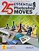 25 Essential Photoshop Moves