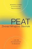 Peat
 Primordial Energy Activation and Transcendence and the Neutralization of Polarities,
Zivorad, Slavinski