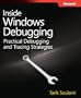 Inside Windows Debugging: A Practical Guide to Debugging and Tracing Strategies in Windows&reg;