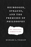 ISBN 9780226214948 product image for Heidegger, Strauss, and the Premises of Philosophy: On Original Forgetting | upcitemdb.com