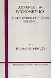 Advances in Econometrics : Fifth World Congress Vol. II (Econometric Society Monographs)