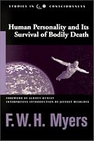 Human Personality and Its Survival of Bodily Death (Studies in Consciousness)