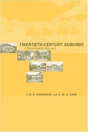 Twentieth-century Suburbs: A Morphological Approach (Planning, History & the Environment)