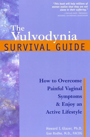 The Vulvodynia Survival Guide: How to Overcome Painful Vaginal Symptoms and Enjoy an Active Lifestyle