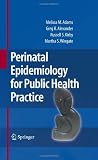 Perinatal Epidemiology for Public Health Practice