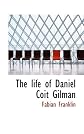 The life of Daniel Coit Gilman,