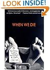 When We Die : The Science, Culture, and Rituals of Death