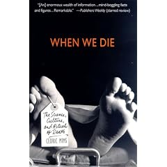 When We Die: The Science, Culture, and Rituals of Death