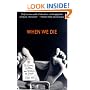 When We Die: The Science, Culture, and Rituals of Death